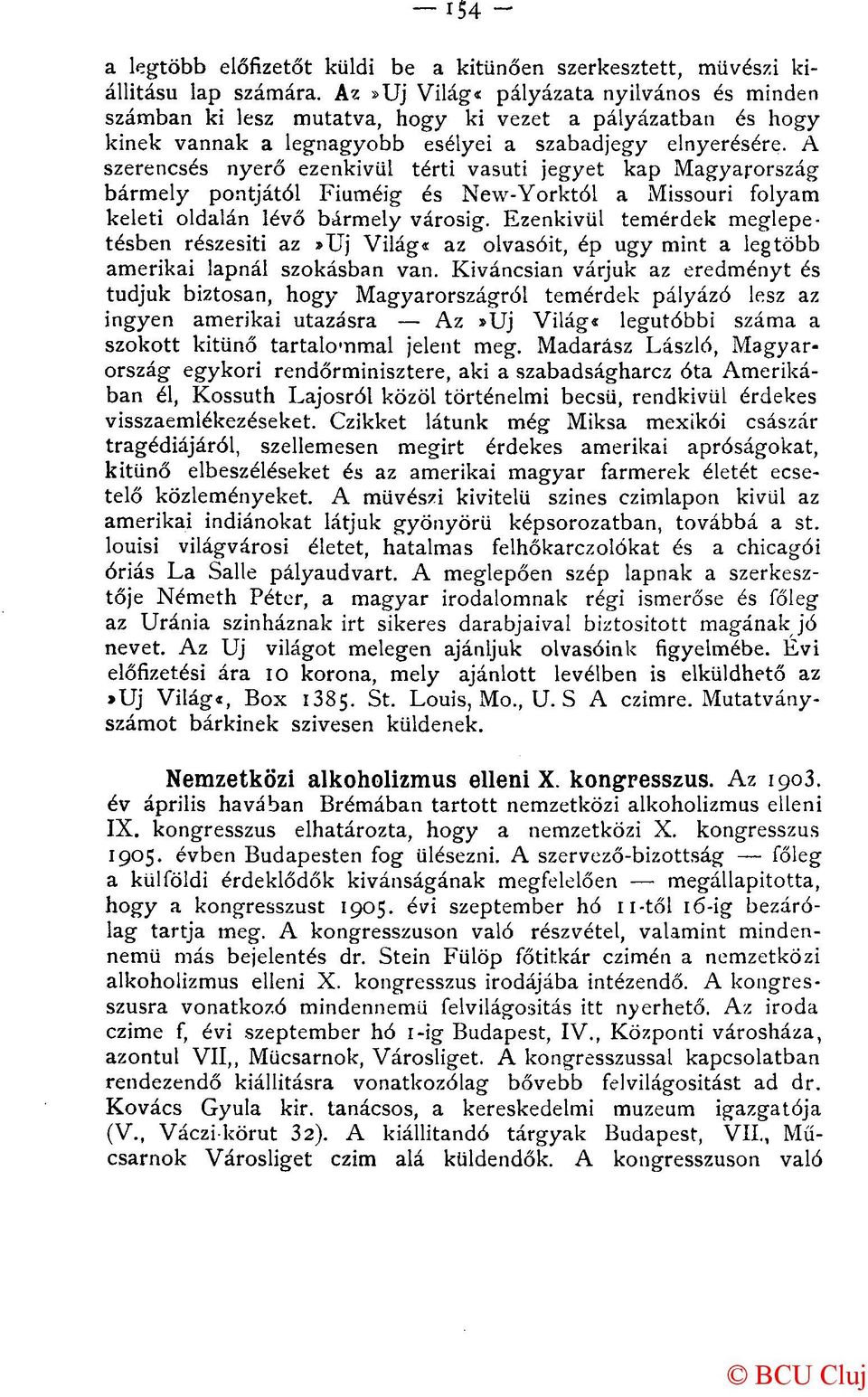 A szerencsés nyerő ezenkívül térti vasúti jegyet kap Magyarország bármely pontjától Fiúméig és New-Yorktól a Missouri folyam keleti oldalán lévő bármely városig.