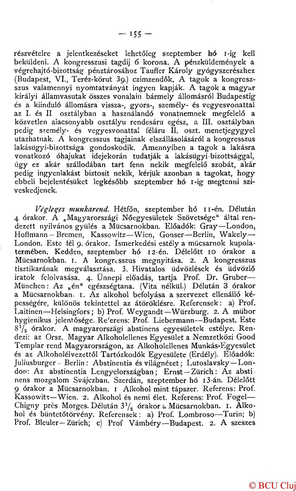 A tagok a magyar királyi államvasutak összes vonalain bármely állomásról Budapestig és a kiinduló állomásra vissza-, gyors-, személy- és vegyesvonattal az I.