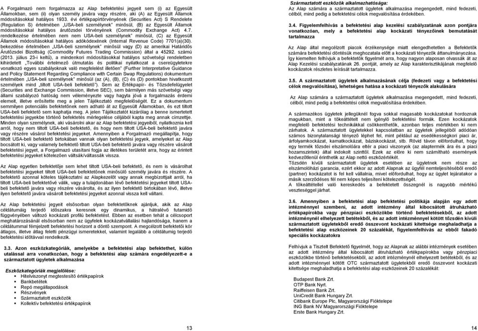 Exchange Act) 4.7. rendelkezése értelmében nem nem USA-beli személynek minősül, (C) az Egyesült Államok módosításokkal hatályos adókódexének (Internal Revenue Code) 7701(a)(30).