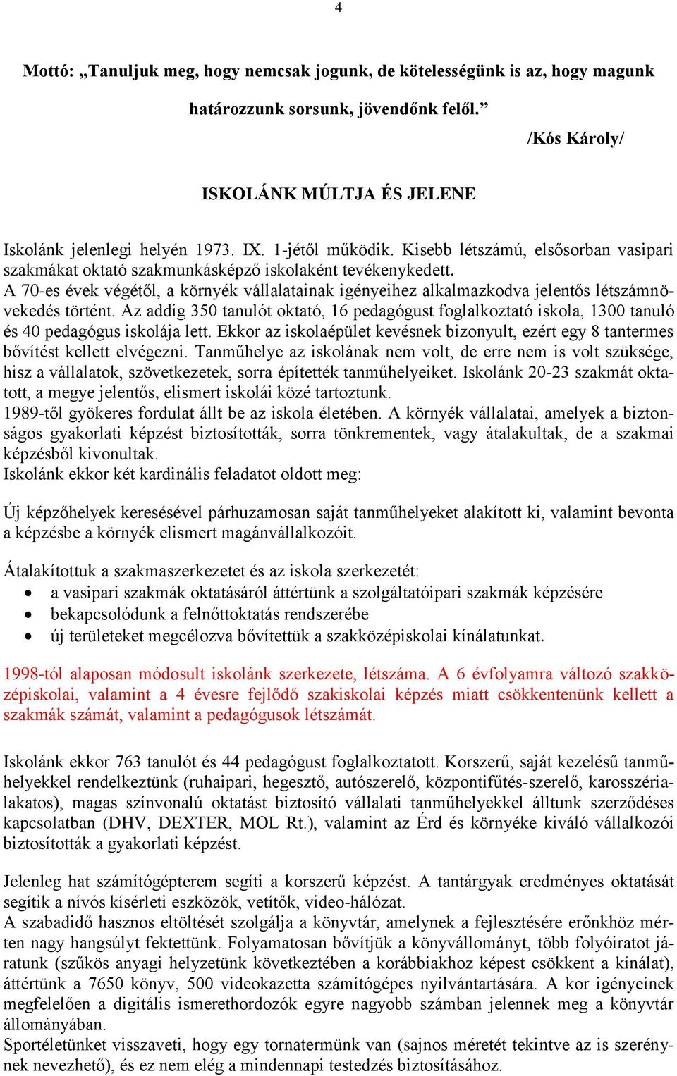 A 70-es évek végétől, a környék vállalatainak igényeihez alkalmazkodva jelentős létszámnövekedés történt.