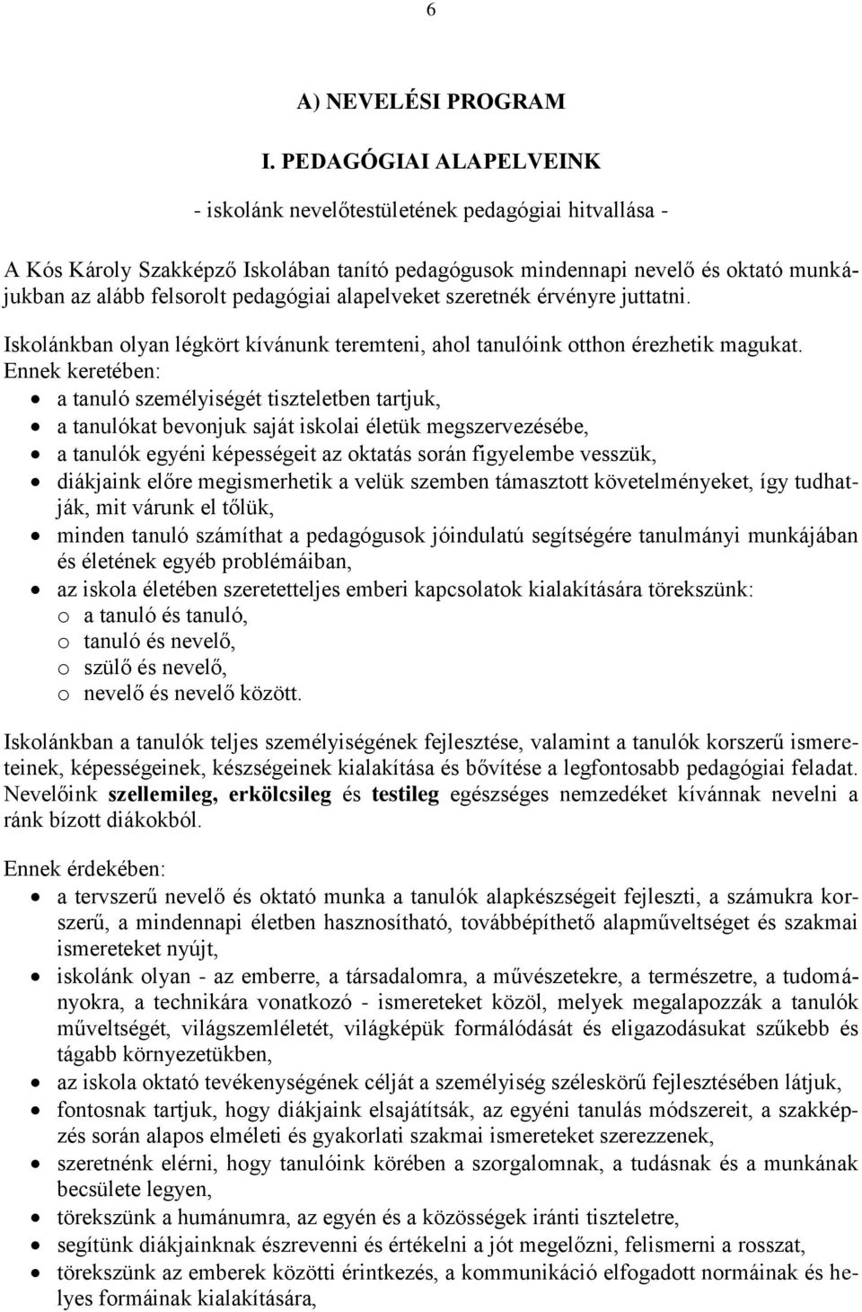 alapelveket szeretnék érvényre juttatni. Iskolánkban olyan légkört kívánunk teremteni, ahol tanulóink otthon érezhetik magukat.