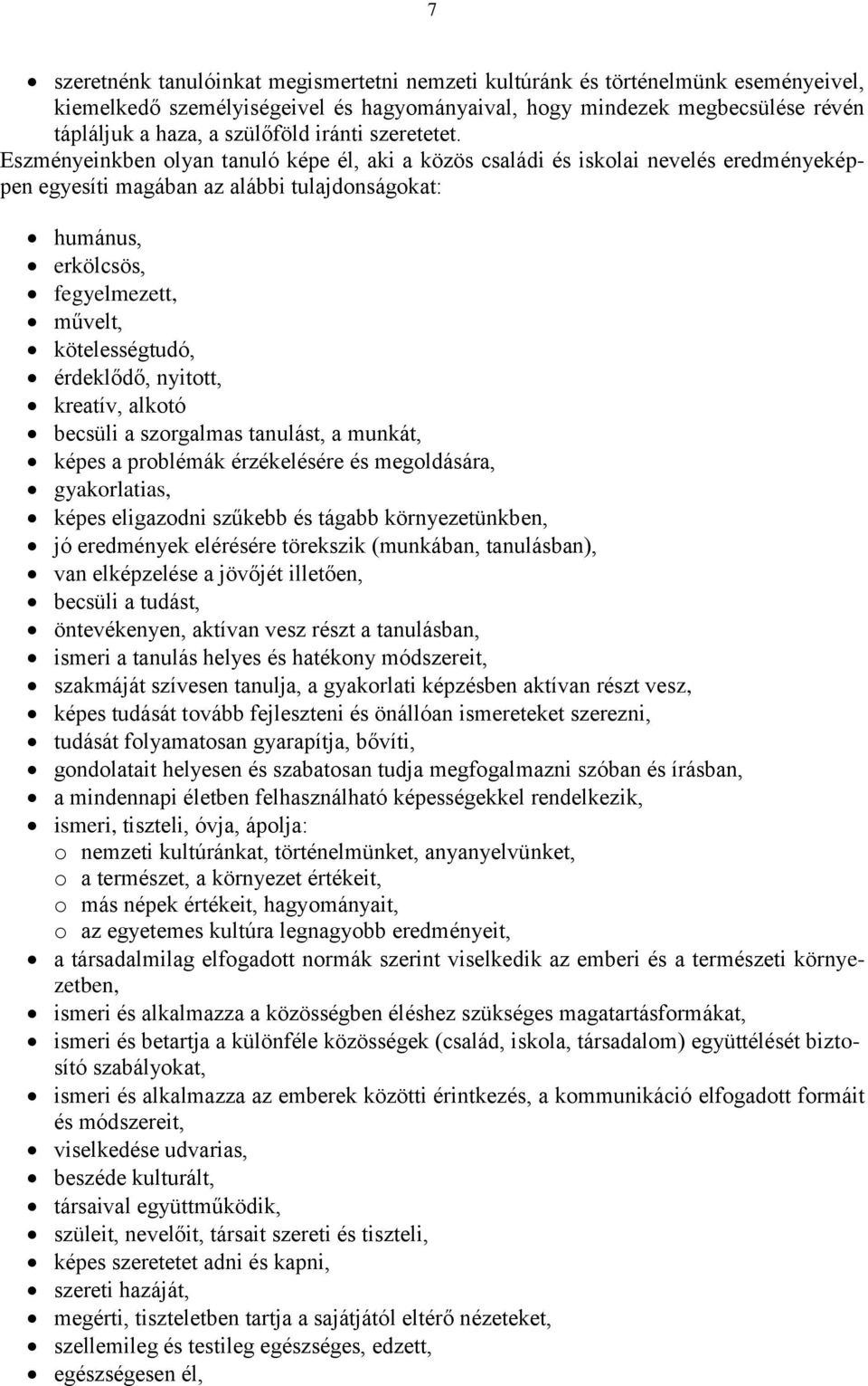 Eszményeinkben olyan tanuló képe él, aki a közös családi és iskolai nevelés eredményeképpen egyesíti magában az alábbi tulajdonságokat: humánus, erkölcsös, fegyelmezett, művelt, kötelességtudó,