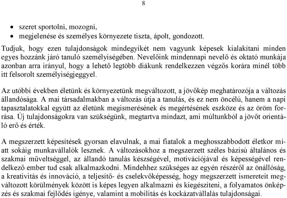 Nevelőink mindennapi nevelő és oktató munkája azonban arra irányul, hogy a lehető legtöbb diákunk rendelkezzen végzős korára minél több itt felsorolt személyiségjeggyel.