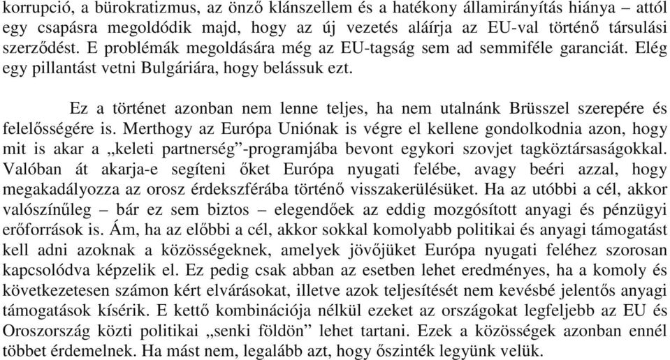 Ez a történet azonban nem lenne teljes, ha nem utalnánk Brüsszel szerepére és felelősségére is.