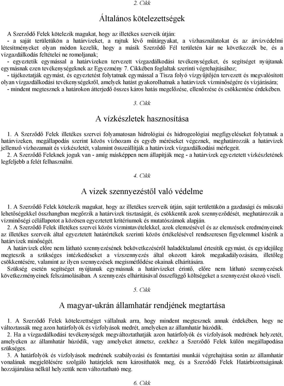 tervezett vízgazdálkodási tevékenységeket, és segítséget nyújtanak egymásnak ezen tevékenységeknek az Egyezmény 7.