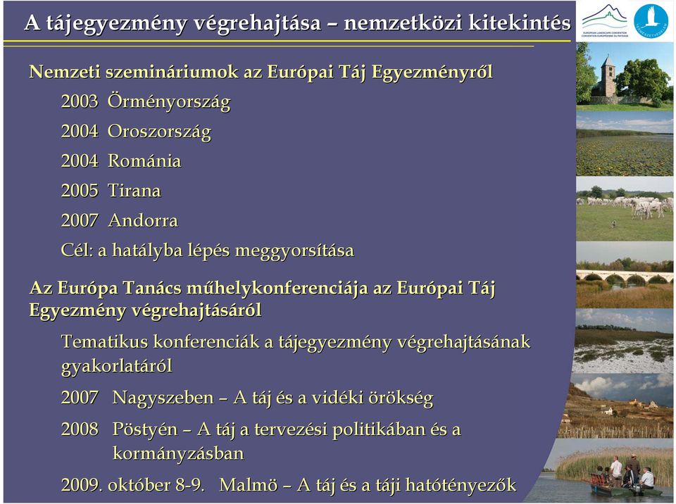 Európai Táj Egyezmény végrehajtásáról Tematikus konferenciák a tájegyezmény végrehajtásának gyakorlatáról 2007 Nagyszeben A táj