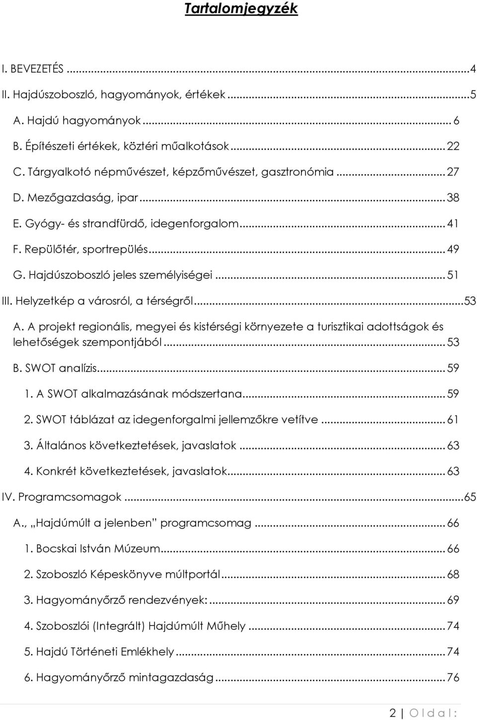 Hajdúszoboszló jeles személyiségei... 51 III. Helyzetkép a városról, a térségrıl...53 A. A projekt regionális, megyei és kistérségi környezete a turisztikai adottságok és lehetıségek szempontjából.