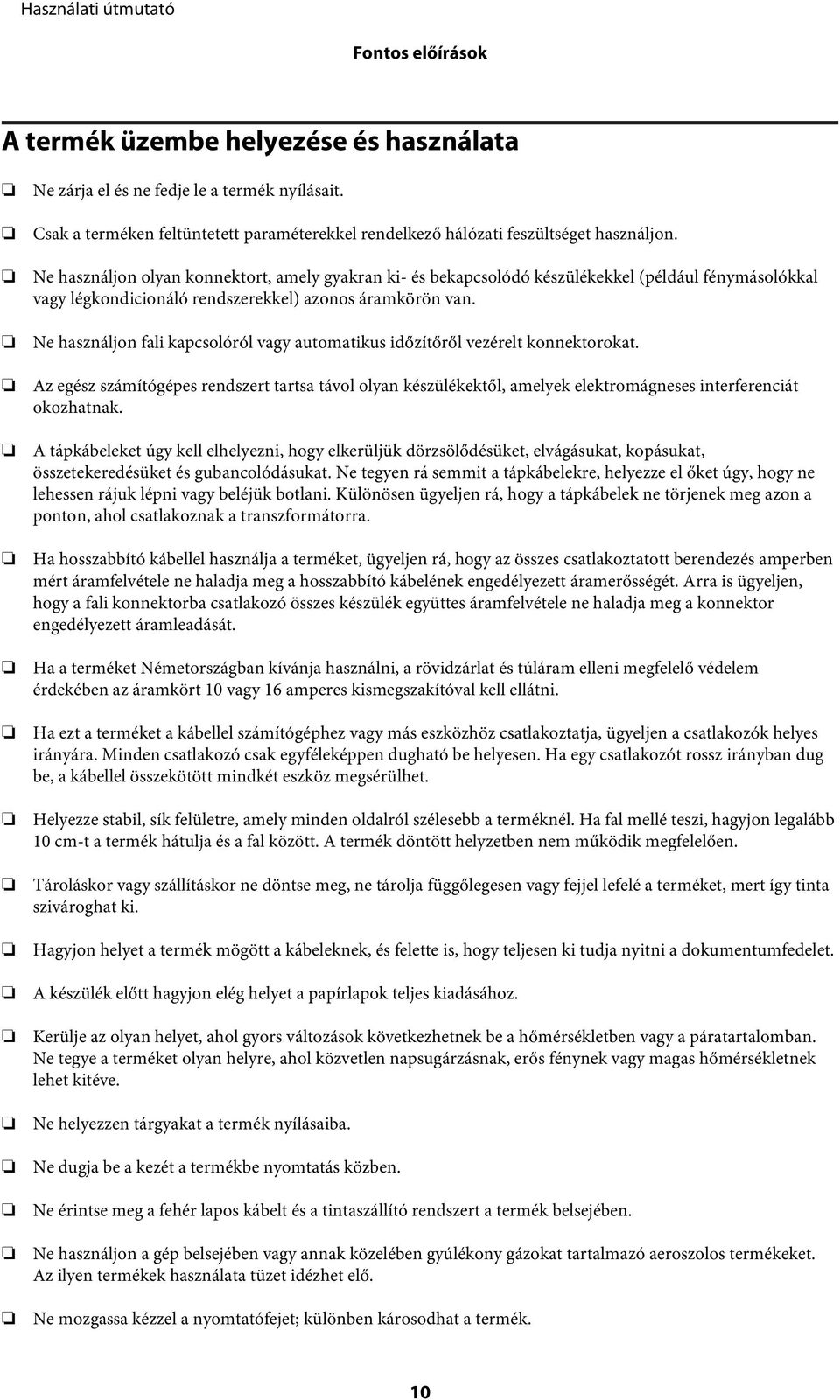 Ne használjon fali kapcsolóról vagy automatikus időzítőről vezérelt konnektorokat. Az egész számítógépes rendszert tartsa távol olyan készülékektől, amelyek elektromágneses interferenciát okozhatnak.