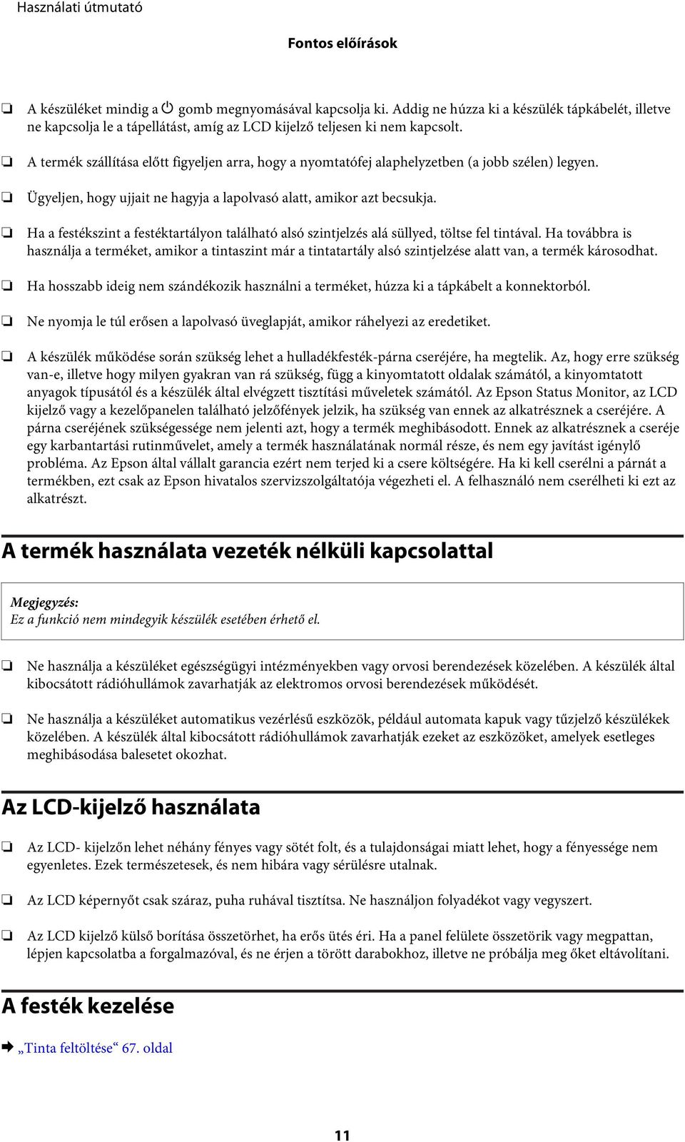 Ha a festékszint a festéktartályon található alsó szintjelzés alá süllyed, töltse fel tintával.