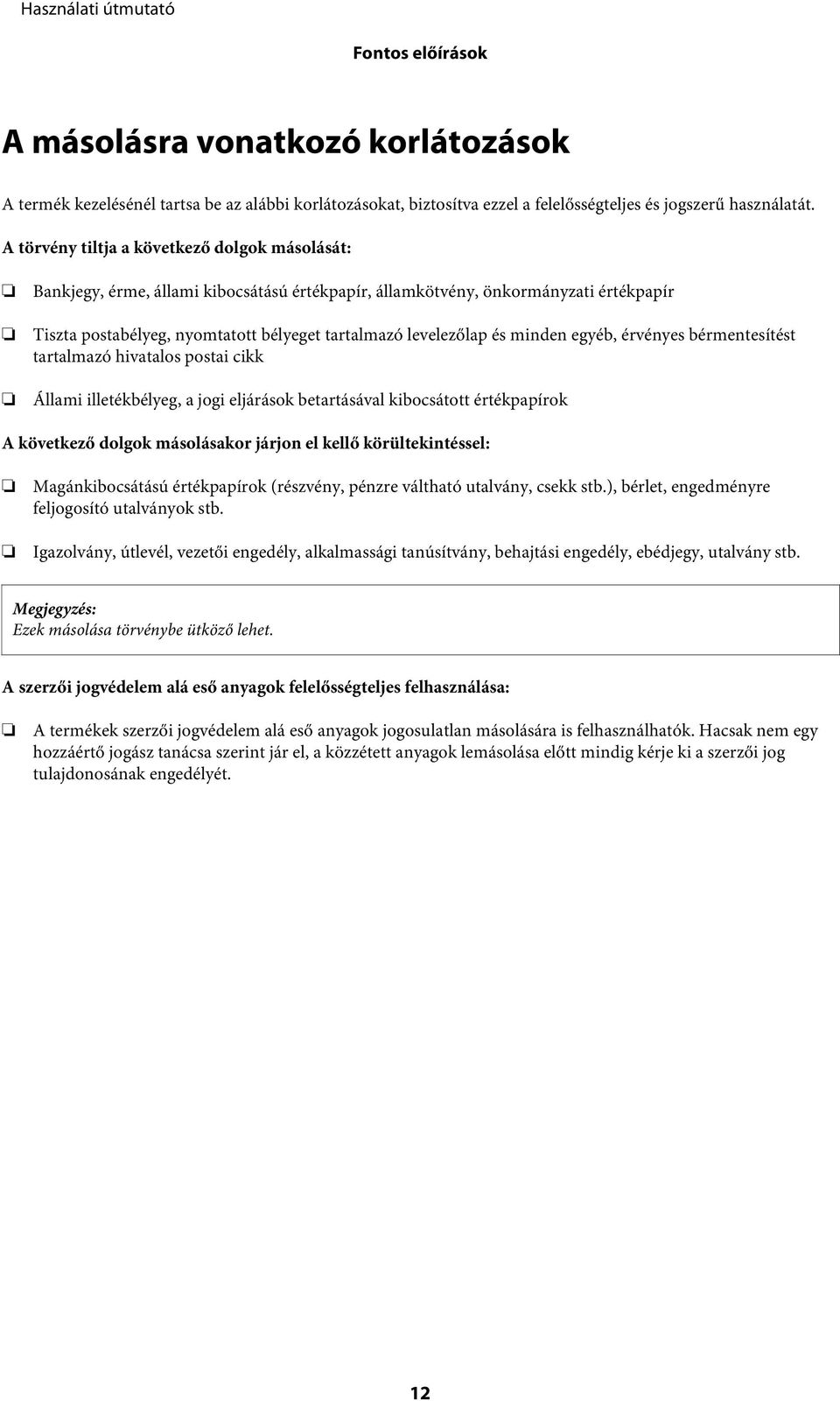 minden egyéb, érvényes bérmentesítést tartalmazó hivatalos postai cikk Állami illetékbélyeg, a jogi eljárások betartásával kibocsátott értékpapírok A következő dolgok másolásakor járjon el kellő