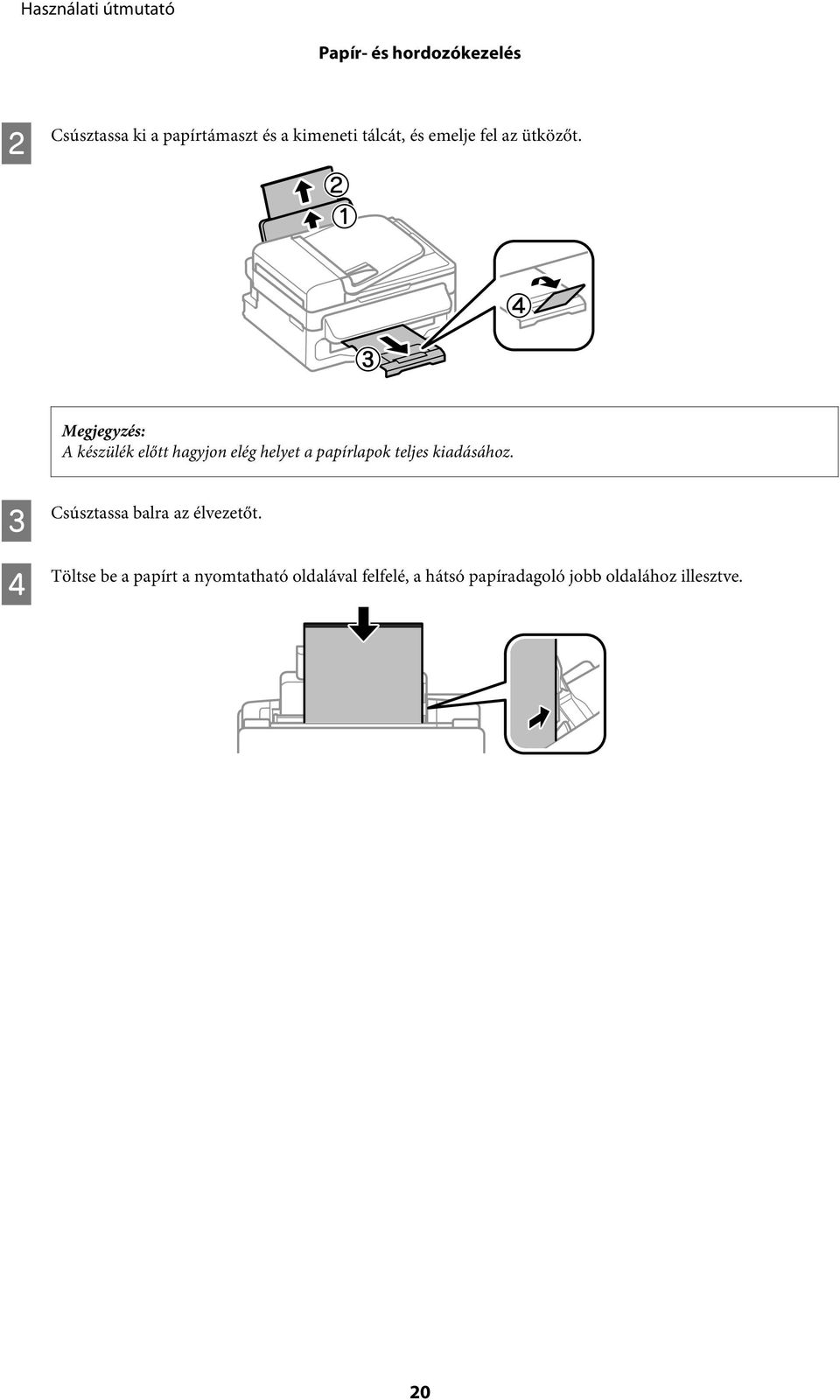 A készülék előtt hagyjon elég helyet a papírlapok teljes kiadásához.