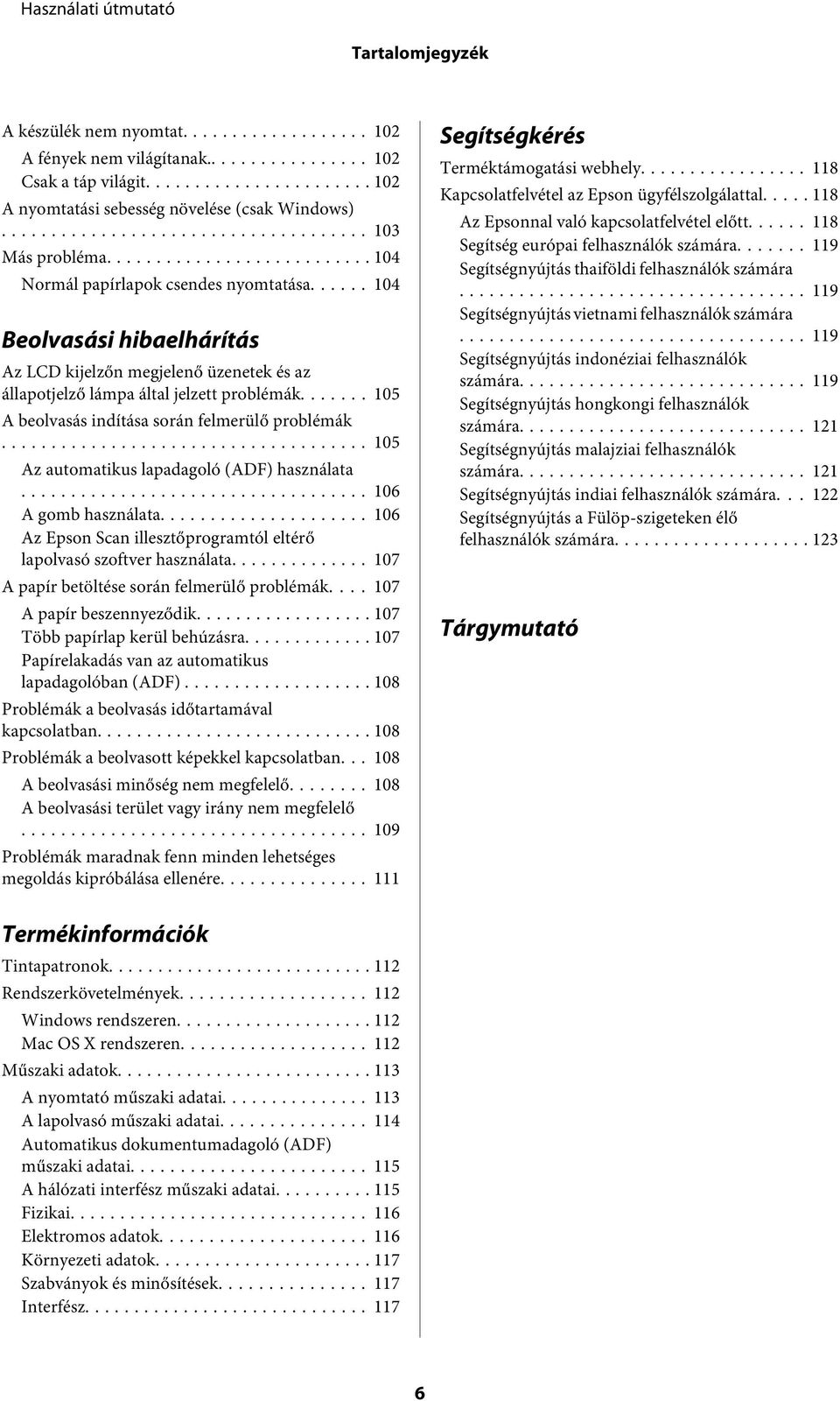 ...... 105 A beolvasás indítása során felmerülő problémák... 105 Az automatikus lapadagoló (ADF) használata... 106 A gomb használata.