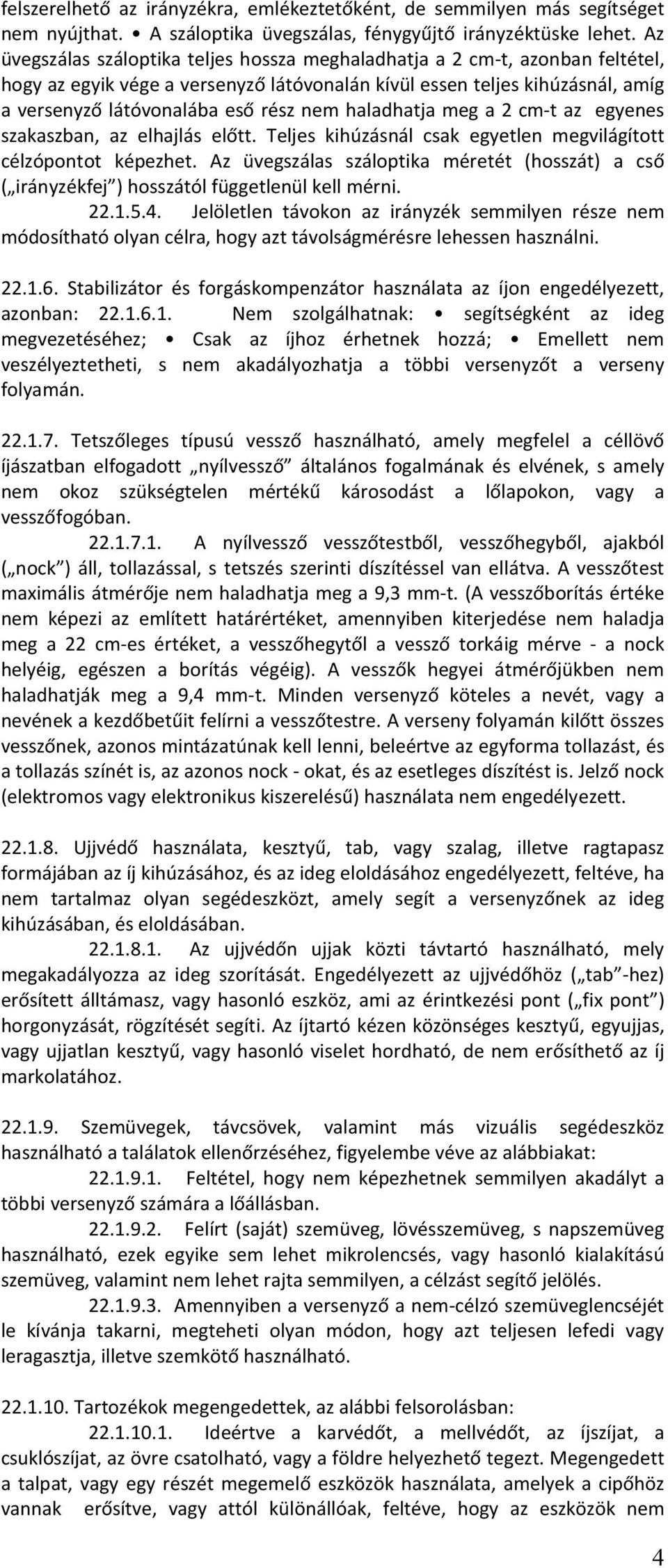 haladhatja meg a 2 cm-t az egyenes szakaszban, az elhajlás előtt. Teljes kihúzásnál csak egyetlen megvilágított célzópontot képezhet.