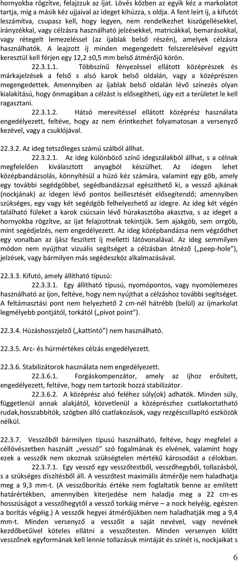 lemezeléssel (az íjablak belső részén), amelyek célzásra használhatók. A leajzott íj minden megengedett felszerelésével együtt keresztül kell férjen egy 12