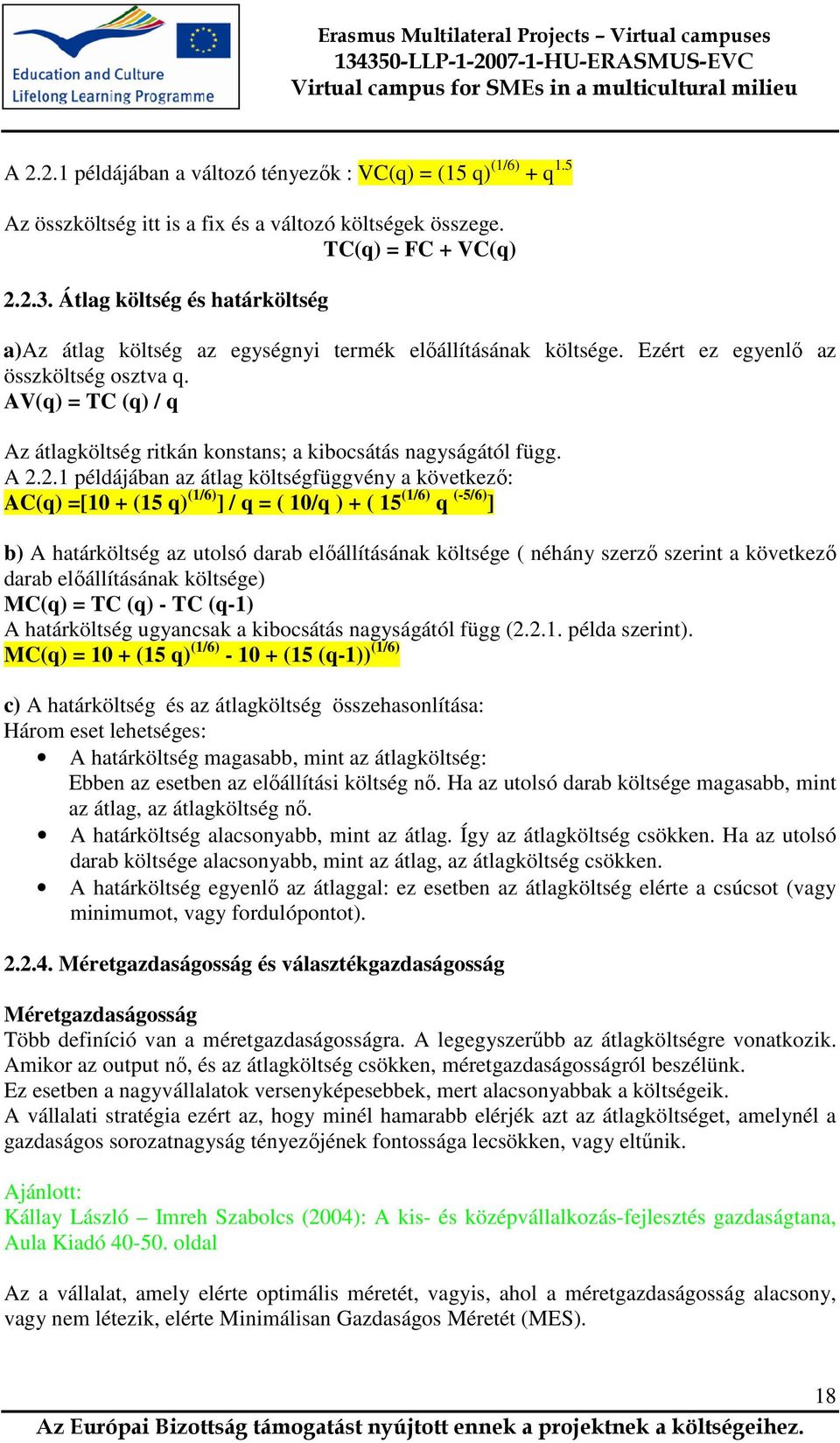 AV(q) = TC (q) / q Az átlagköltség ritkán konstans; a kibocsátás nagyságától függ. A 2.