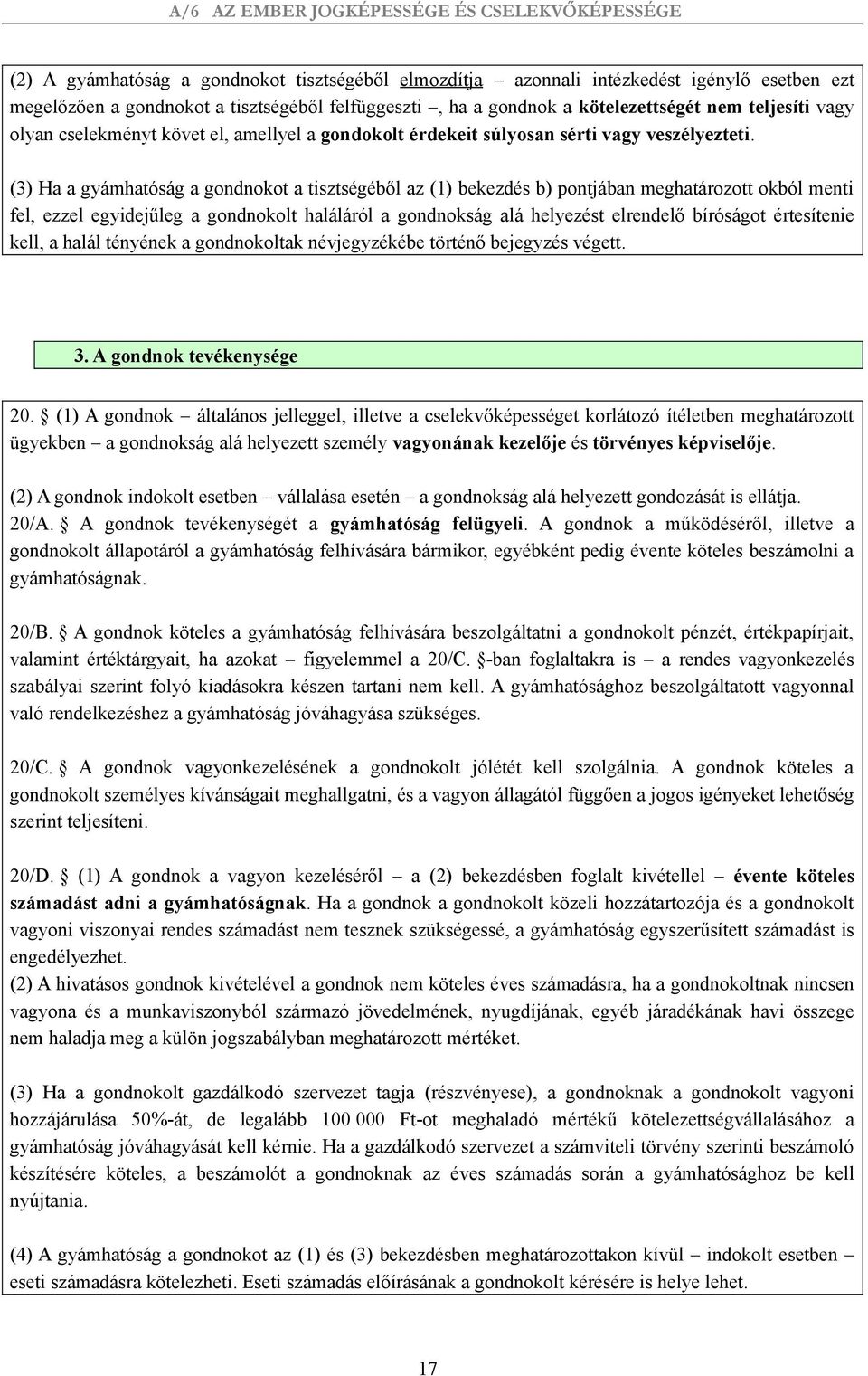 (3) Ha a gyámhatóság a gondnokot a tisztségéből az (1) bekezdés b) pontjában meghatározott okból menti fel, ezzel egyidejűleg a gondnokolt haláláról a gondnokság alá helyezést elrendelő bíróságot