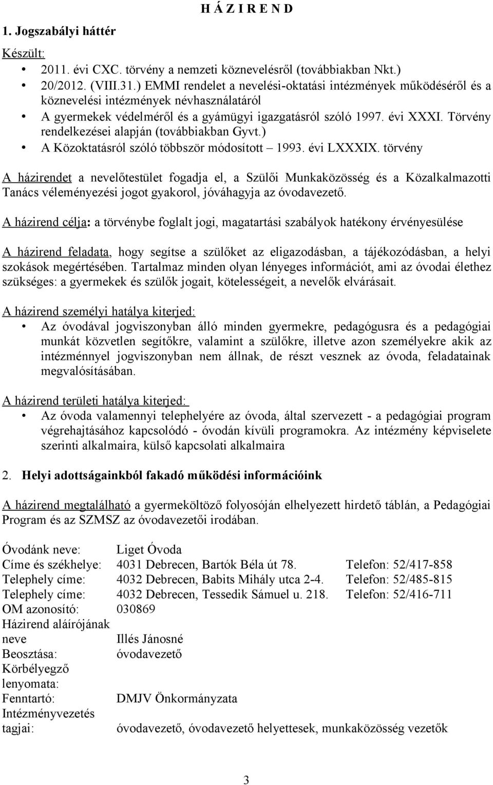 Törvény rendelkezései alapján (továbbiakban Gyvt.) A Közoktatásról szóló többször módosított 1993. évi LXXXIX.