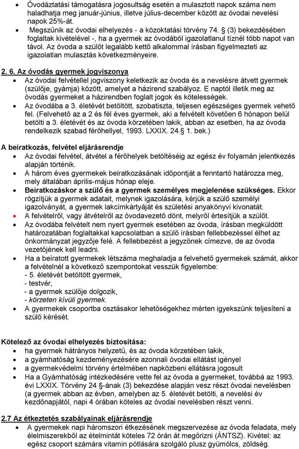 Az óvoda a szülőt legalább kettő alkalommal írásban figyelmezteti az igazolatlan mulasztás következményeire. 2. 6.