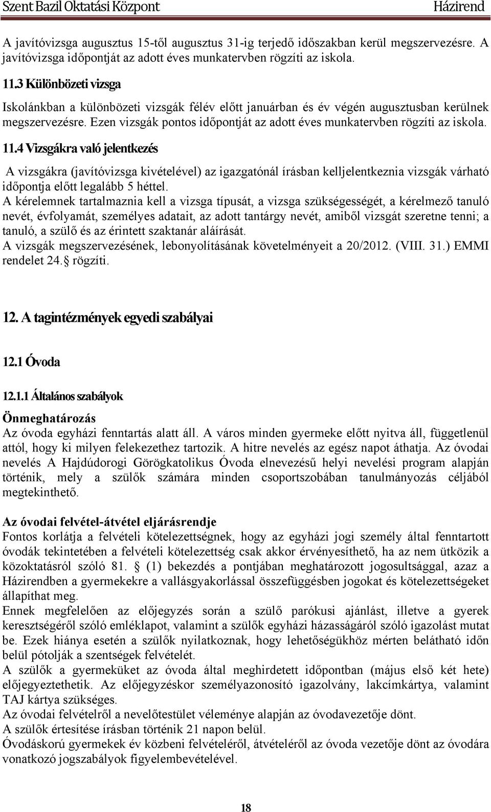 Ezen vizsgák pontos időpontját az adott éves munkatervben rögzíti az iskola. 11.