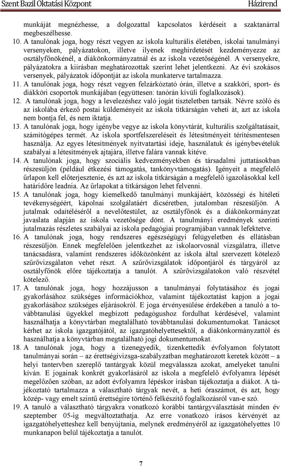 és az iskola vezetőségénél. A versenyekre, pályázatokra a kiírásban meghatározottak szerint lehet jelentkezni. Az évi szokásos versenyek, pályázatok időpontját az iskola munkaterve tartalmazza. 11.