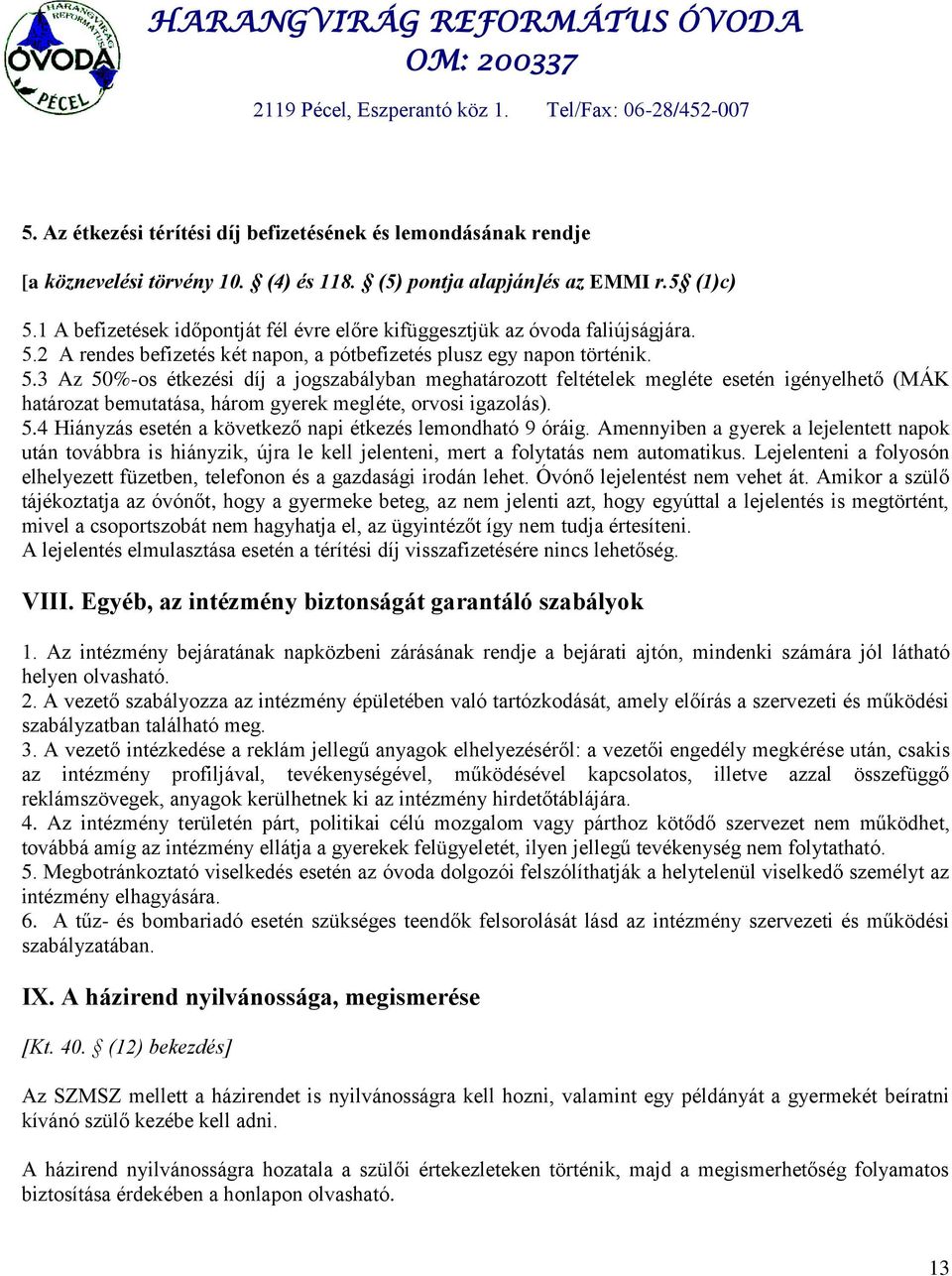 2 A rendes befizetés két napon, a pótbefizetés plusz egy napon történik. 5.