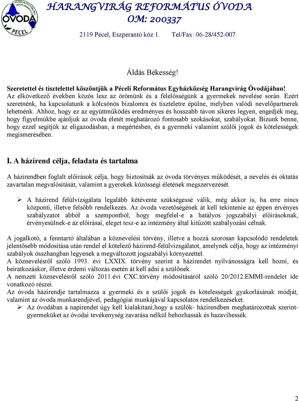 Ezért szeretnénk, ha kapcsolatunk a kölcsönös bizalomra és tiszteletre épülne, melyben valódi nevelőpartnerek lehetnénk.