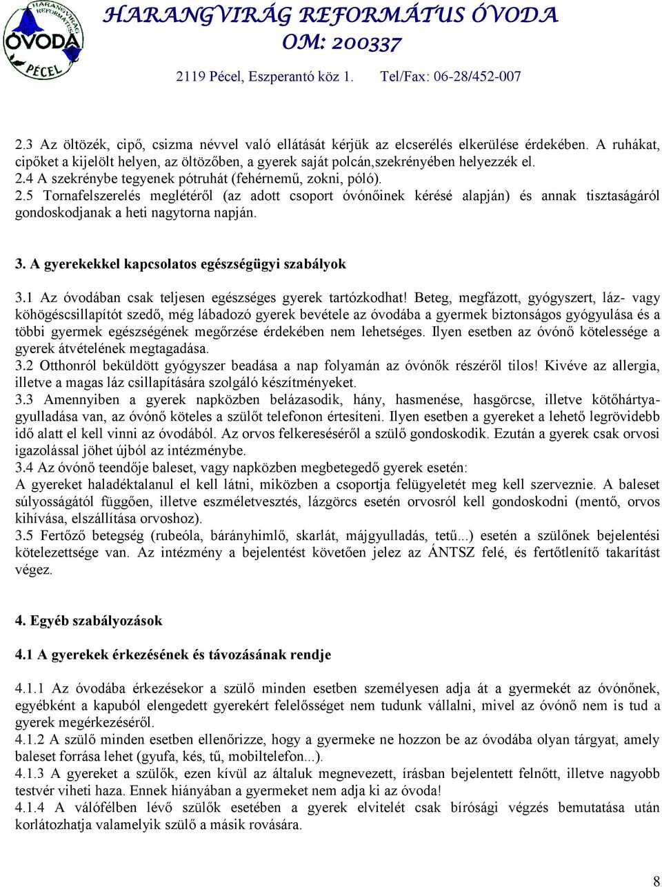 A gyerekekkel kapcsolatos egészségügyi szabályok 3.1 Az óvodában csak teljesen egészséges gyerek tartózkodhat!