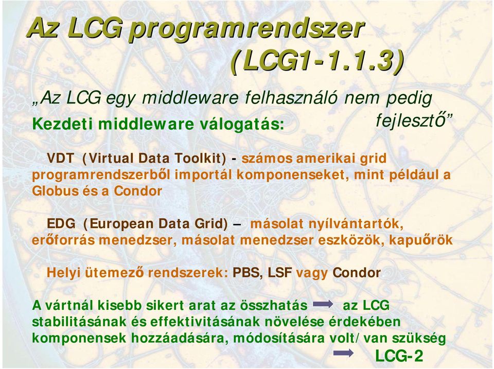 grid programrendszerből importál komponenseket, mint például a Globus és a Condor EDG (European Data Grid) másolat nyílvántartók, erőforrás