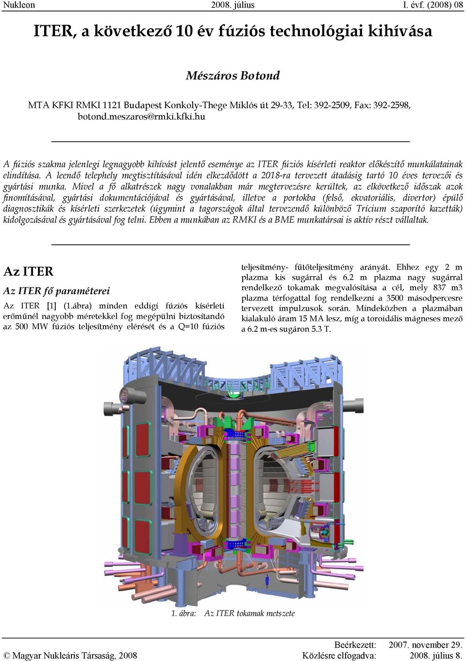 hu A fúziós szakma jelenlegi legnagyobb kihívást jelentő eseménye az ITER fúziós kísérleti reaktor előkészítő munkálatainak elindítása.