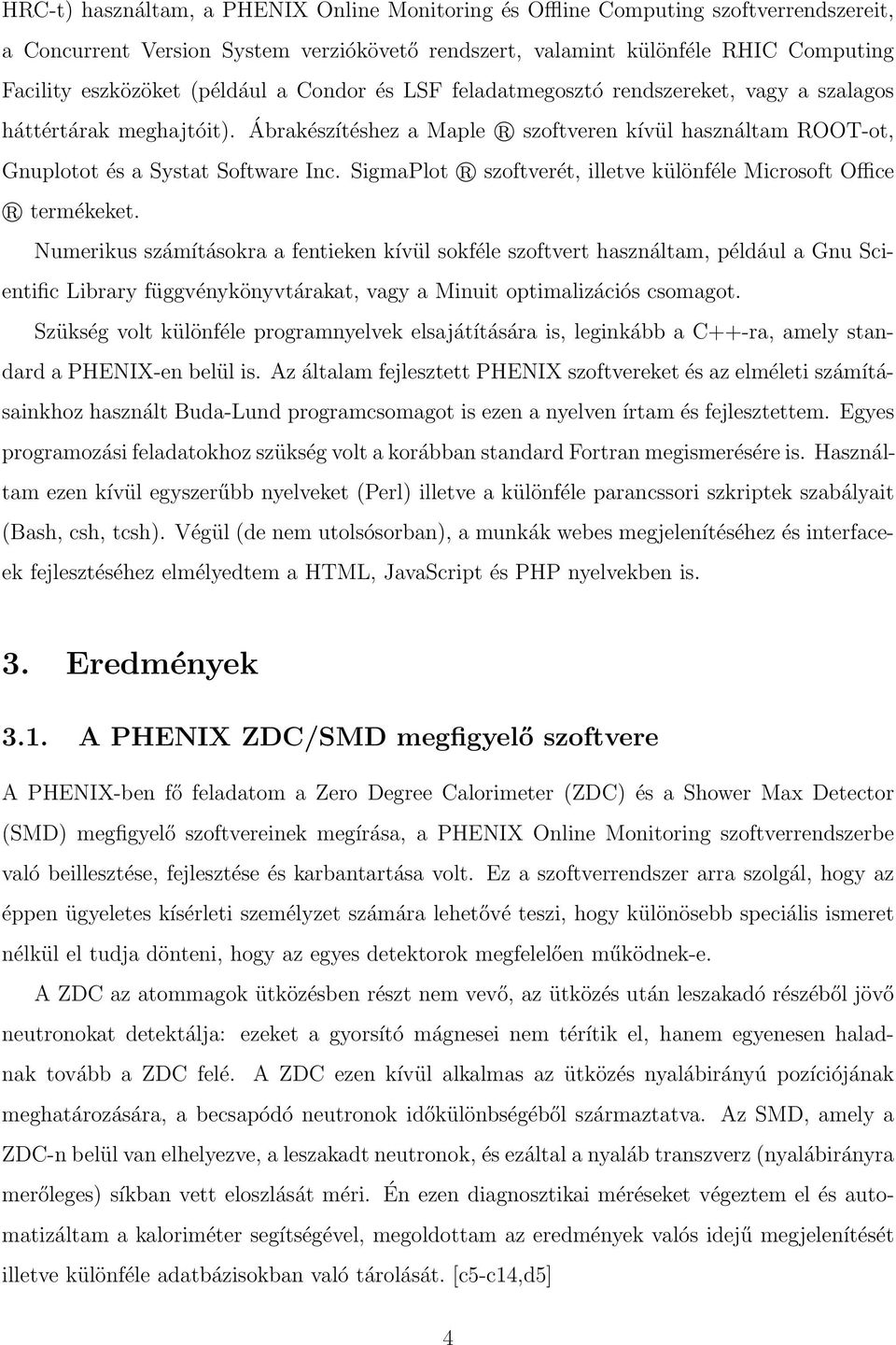 SigmaPlot R szoftverét, illetve különféle Microsoft Office R termékeket.