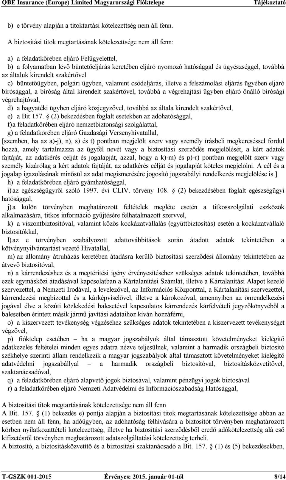 továbbá az általuk kirendelt szakértővel c) büntetőügyben, polgári ügyben, valamint csődeljárás, illetve a felszámolási eljárás ügyében eljáró bírósággal, a bíróság által kirendelt szakértővel,