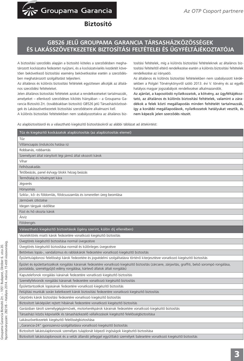 teljesíteni. Az általános és különös biztosítási feltételek együttesen alkotják az általános szerződési feltételeket.