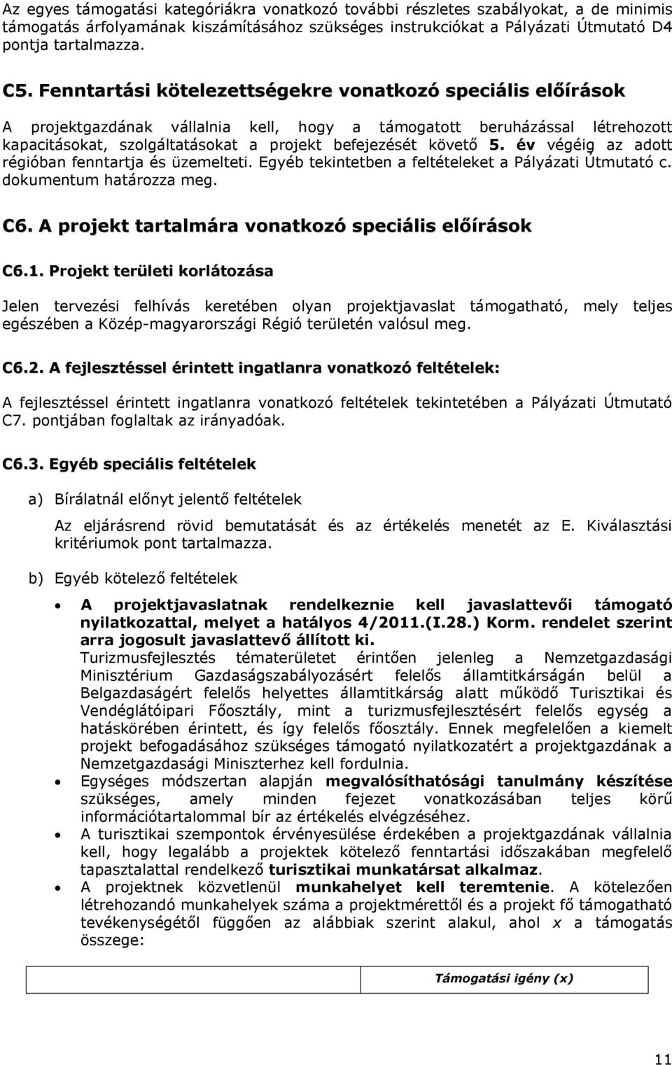 év végéig az adott régióban fenntartja és üzemelteti. Egyéb tekintetben a feltételeket a Pályázati Útmutató c. dokumentum határozza meg. C6. A projekt tartalmára vonatkozó speciális előírások C6.1.