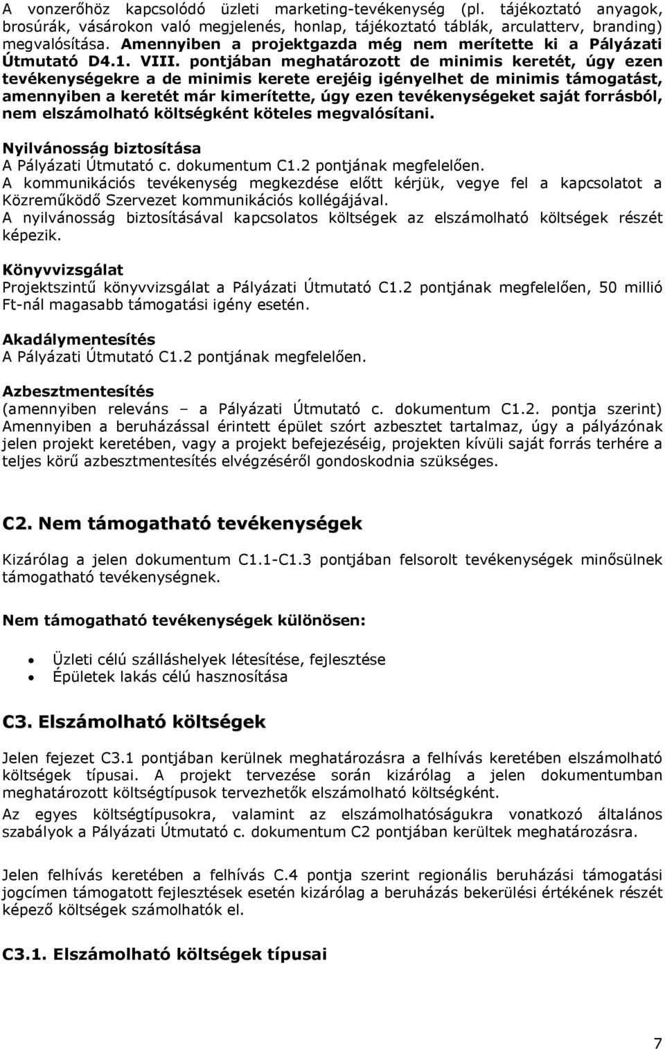 pontjában meghatározott de minimis keretét, úgy ezen tevékenységekre a de minimis kerete erejéig igényelhet de minimis támogatást, amennyiben a keretét már kimerítette, úgy ezen tevékenységeket saját