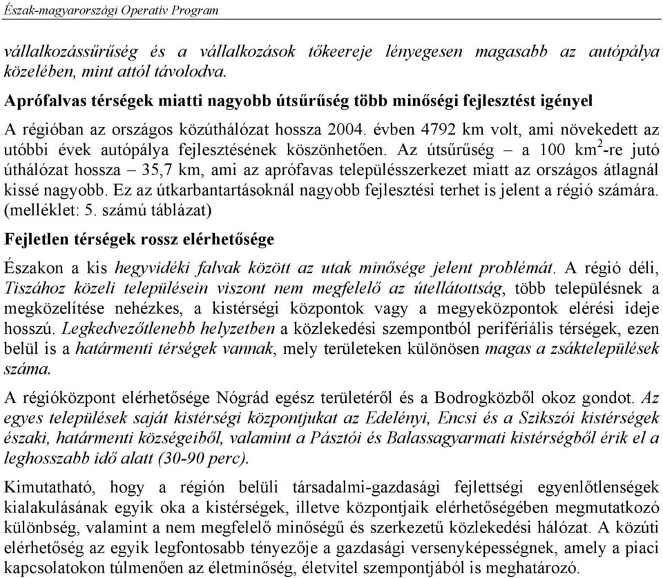 évben 4792 km volt, ami növekedett az utóbbi évek autópálya fejlesztésének köszönhetően.