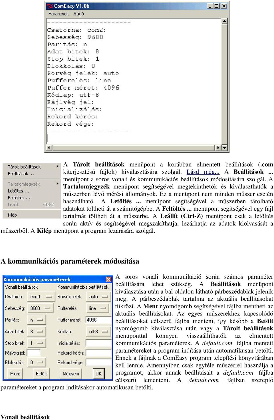 Ez a menüpont nem minden műszer esetén használható. A Letöltés... menüpont segítségével a műszerben tárolható adatokat töltheti át a számítógépbe. A Feltöltés.