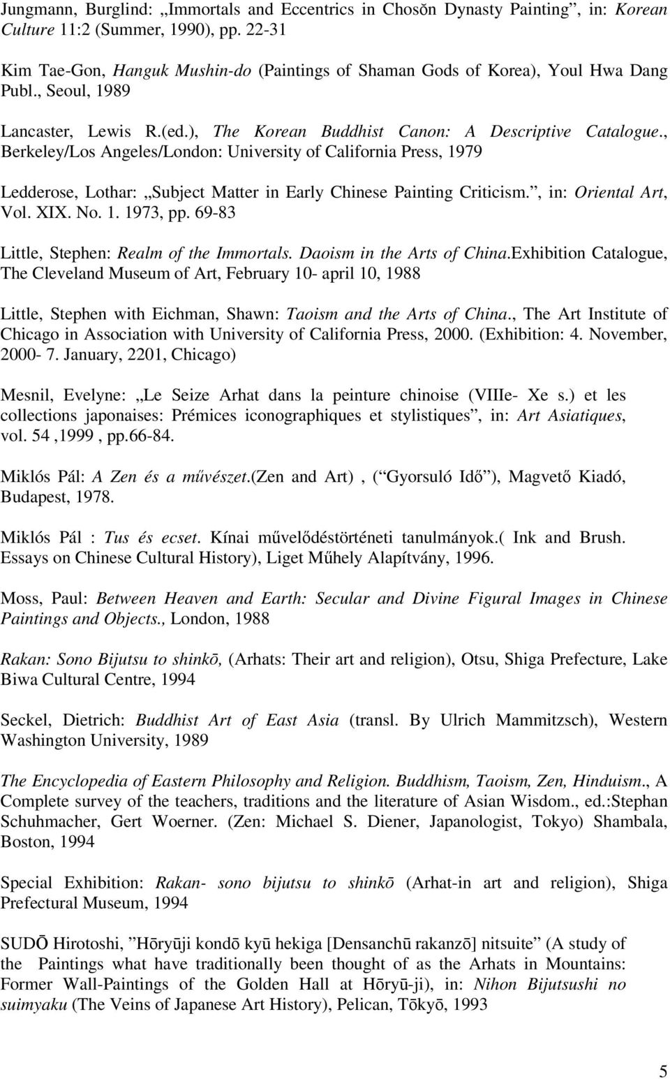 , Berkeley/Los Angeles/London: University of California Press, 1979 Ledderose, Lothar: Subject Matter in Early Chinese Painting Criticism., in: Oriental Art, Vol. XIX. No. 1. 1973, pp.