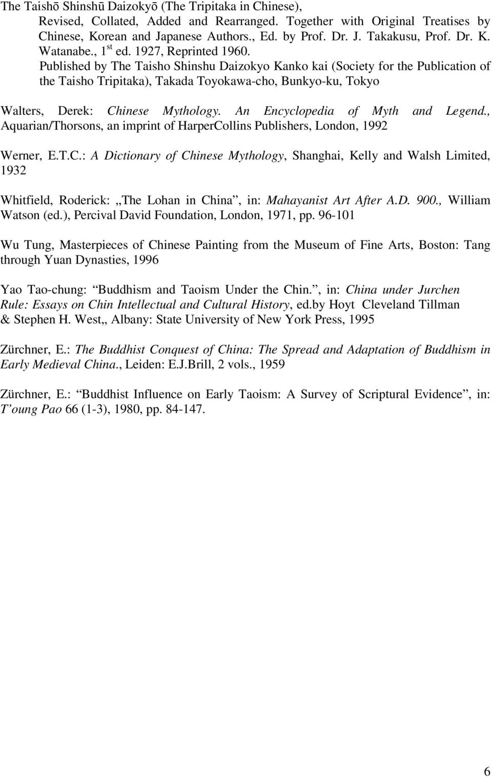 Published by The Taisho Shinshu Daizokyo Kanko kai (Society for the Publication of the Taisho Tripitaka), Takada Toyokawa-cho, Bunkyo-ku, Tokyo Walters, Derek: Chinese Mythology.