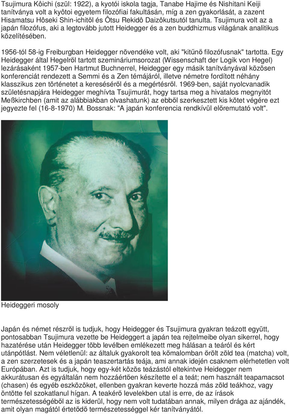 1956-tól 58-ig Freiburgban Heidegger növendéke volt, aki "kitőnı filozófusnak" tartotta.