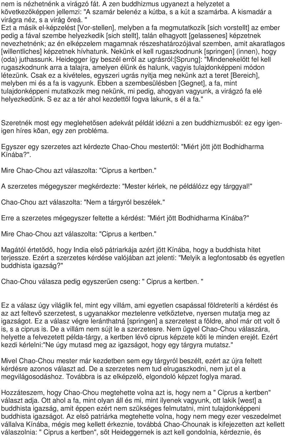 én elképzelem magamnak részeshatározójával szemben, amit akaratlagos [willentliches] képzetnek hívhatunk. Nekünk el kell rugaszkodnunk [springen] (innen), hogy (oda) juthassunk.