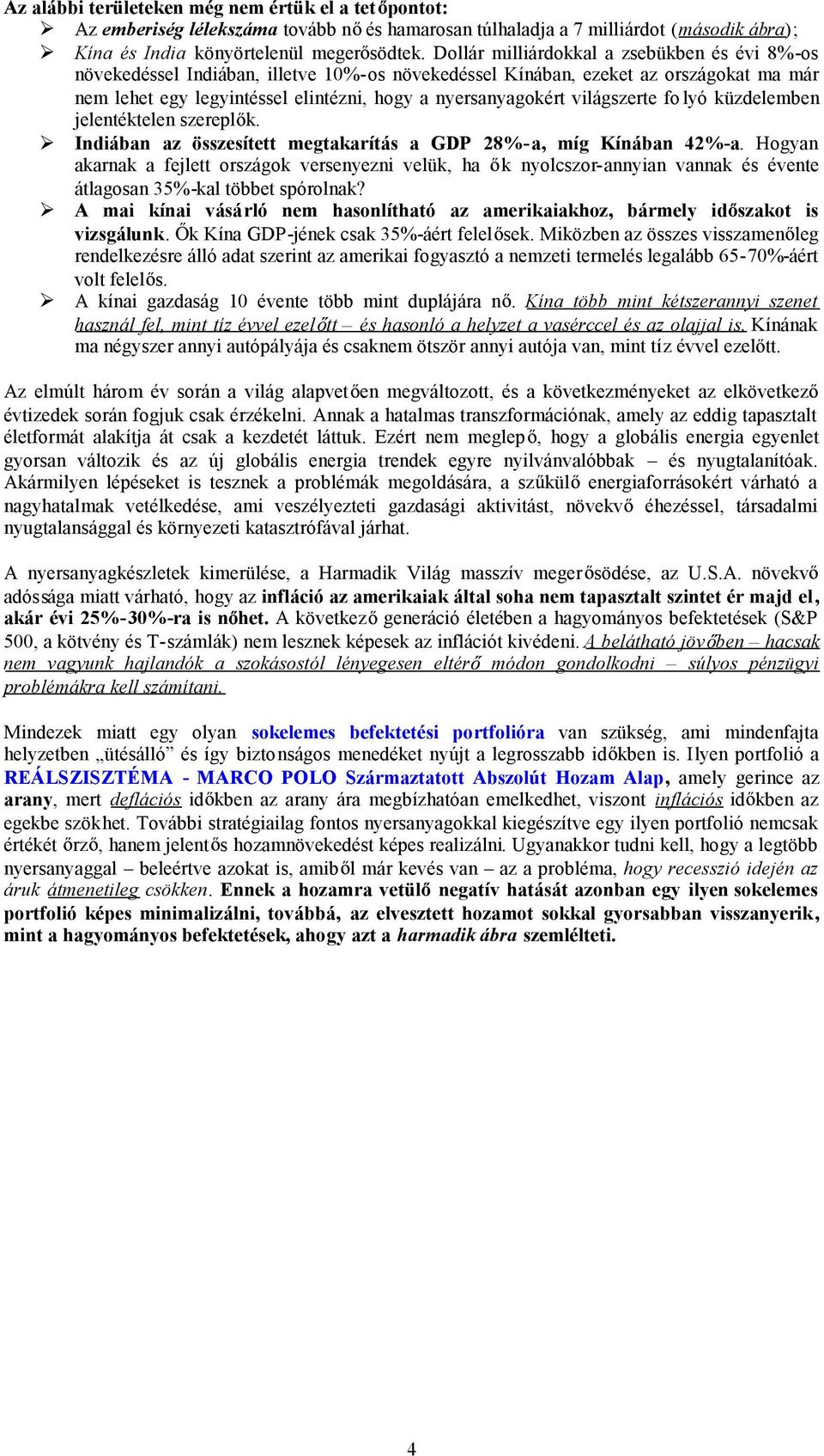 világszerte fo lyó küzdelemben jelentéktelen szerepl k. Indiában az összesített megtakarítás a GDP 28%-a, míg Kínában 42%-a.