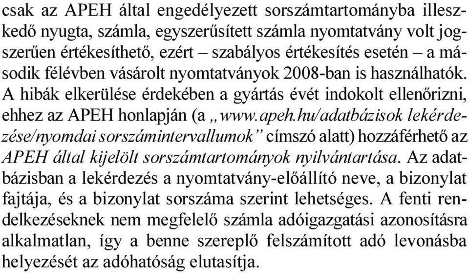 hu/adatbázisok lekérdezése/nyomdai sorszámintervallumok címszó alatt) hozzáférhető az APEH által kijelölt sorszámtartományok nyilvántartása.