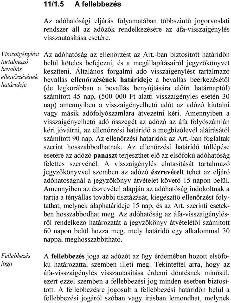 -ban biztosított határidőn belül köteles befejezni, és a megállapításairól jegyzőkönyvet készíteni.