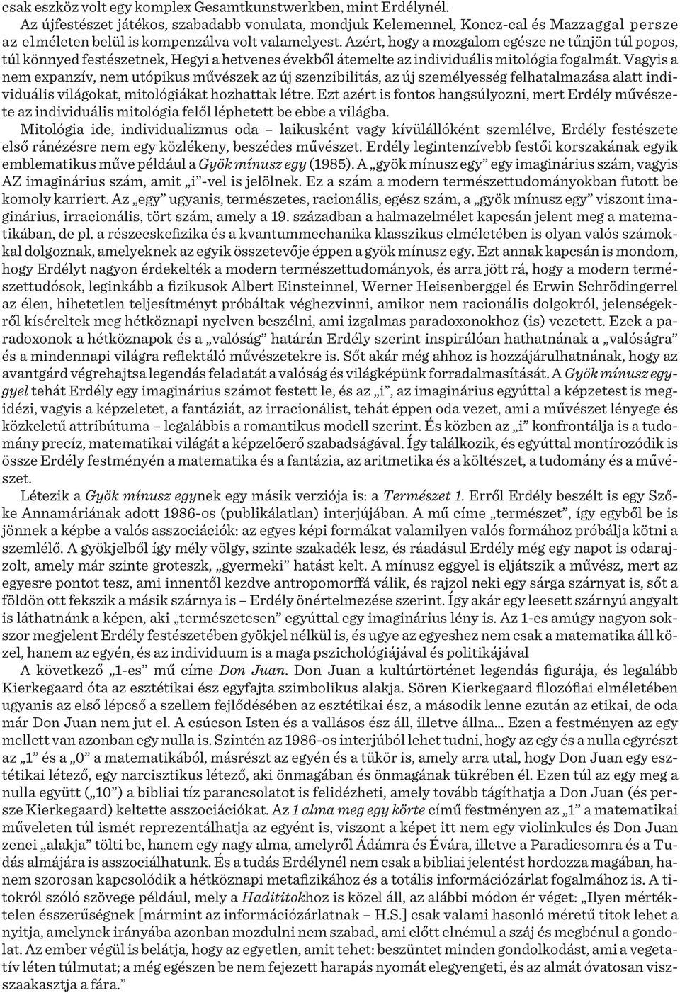 Azért, hogy a mozgalom egésze ne tűnjön túl popos, túl könnyed festészetnek, Hegyi a hetvenes évekből átemelte az individuális mitológia fogalmát.