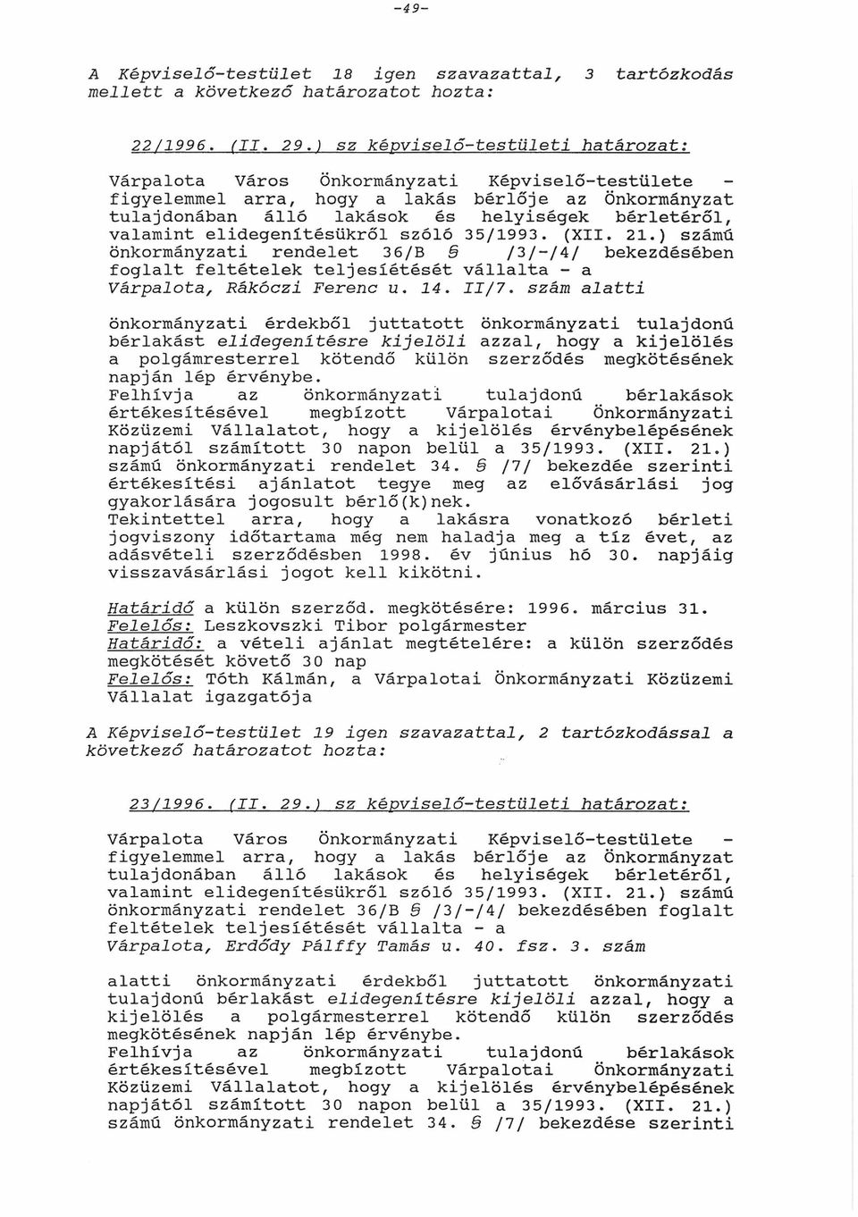 Képviselő-testülete bérlője z Önkormányzt helyiségek bérletéről, 35/1993. (XII. 21.) számú /3/ /4/ bekezdében válllt - II/7.