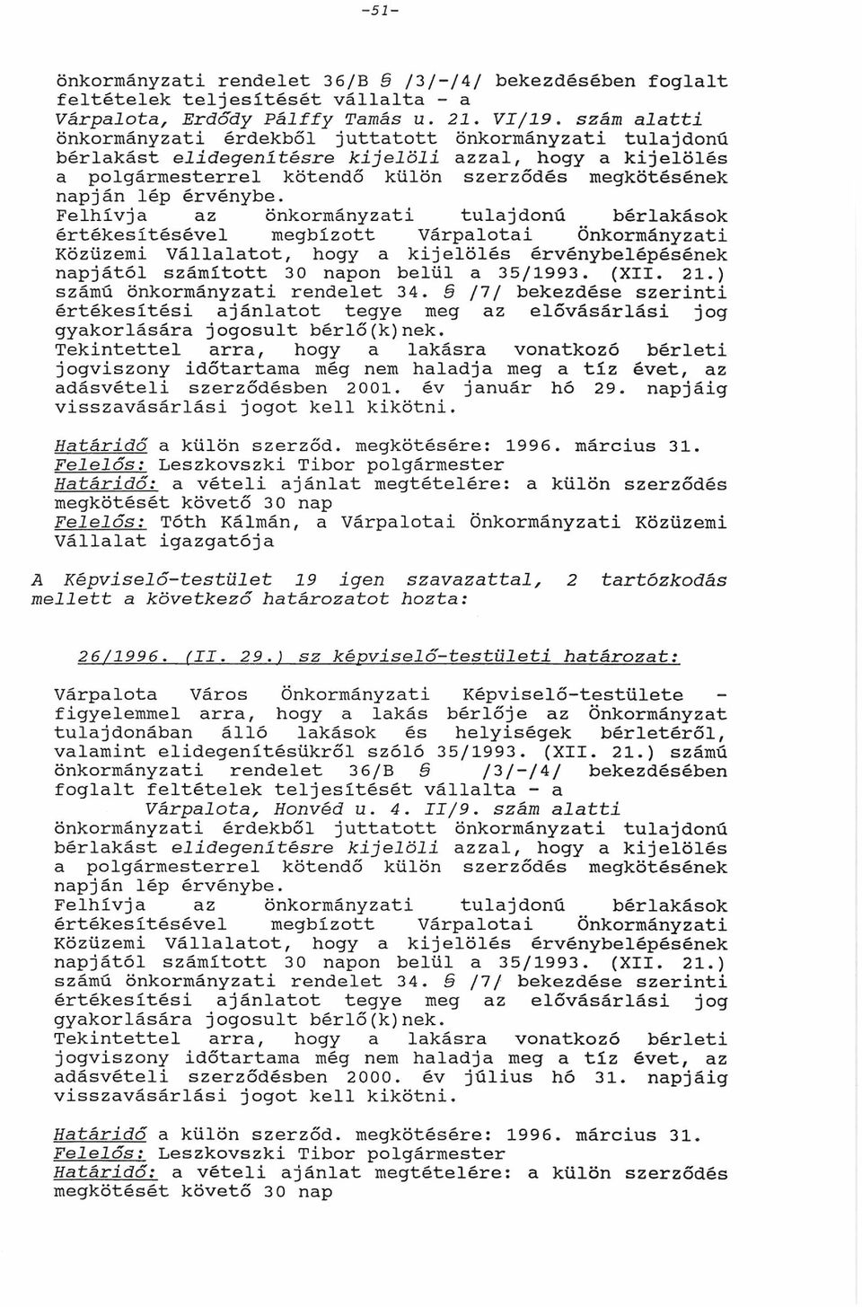 Felhívj z tuljdonú bérlkások értékesítével megbízott Várploti Közüzemi Vállltot, kijelöl érvénybelépének npjától számított 30 npon belül 35/1993. (XII. 21.) számú rendelet 34.