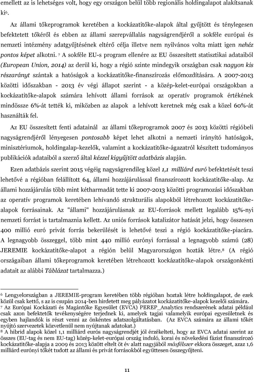 adatgyűjtésének eltérő célja illetve nem nyilvános volta miatt igen nehéz pontos képet alkotni.