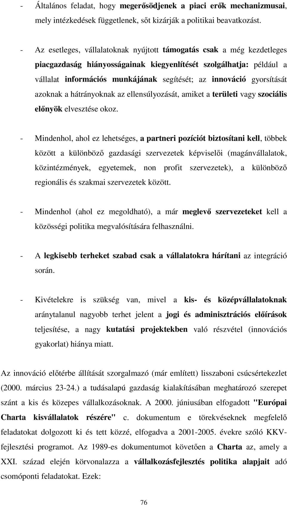 gyorsítását azoknak a hátrányoknak az ellensúlyozását, amiket a területi vagy szociális elnyök elvesztése okoz.