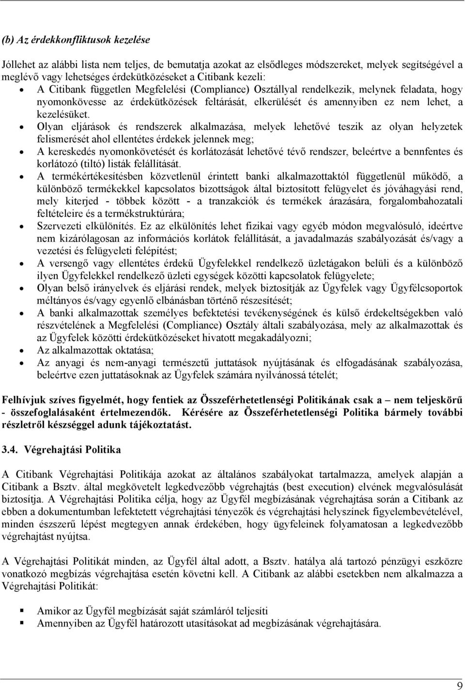 Olyan eljárások és rendszerek alkalmazása, melyek lehetővé teszik az olyan helyzetek felismerését ahol ellentétes érdekek jelennek meg; A kereskedés nyomonkövetését és korlátozását lehetővé tévő