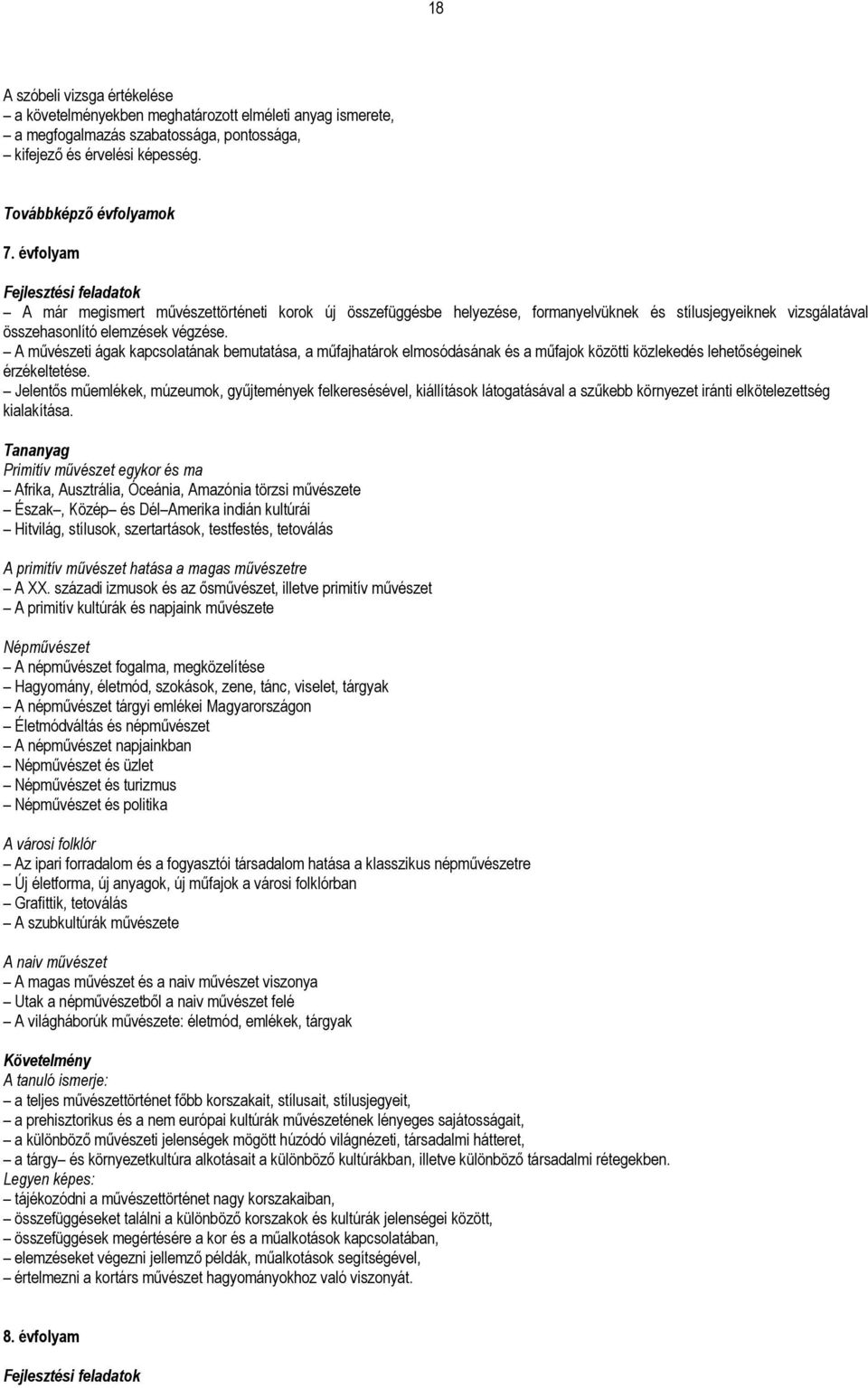 A művészeti ágak kapcsolatának bemutatása, a műfajhatárok elmosódásának és a műfajok közötti közlekedés lehetőségeinek érzékeltetése.